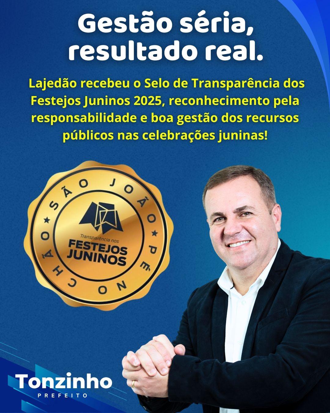 Prefeito Tonzinho comemora Selo de Transparência dos Festejos Juninos 2025 conquistado por Lajedão